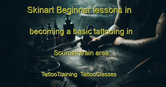 Skinart Beginner lessons in becoming a basic tattooing in Soumaintrain area | TattooTraining | TattooClasses | SkinartTraining-France