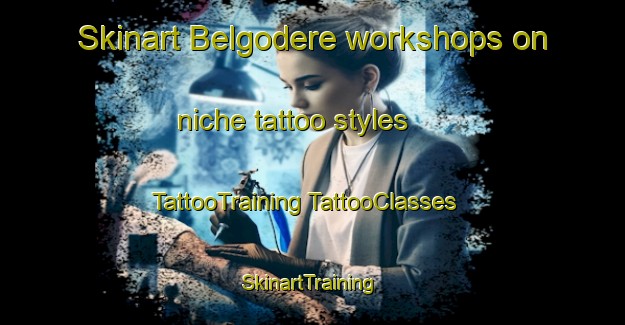 Skinart Belgodere workshops on niche tattoo styles | #TattooTraining #TattooClasses #SkinartTraining-France