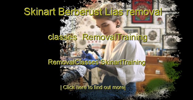 Skinart Berberust Lias removal classes | #RemovalTraining #RemovalClasses #SkinartTraining-France