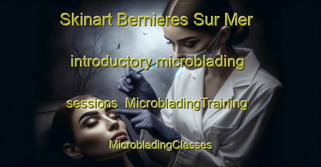 Skinart Bernieres Sur Mer introductory microblading sessions | #MicrobladingTraining #MicrobladingClasses #SkinartTraining-France