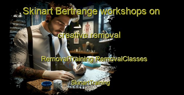 Skinart Bertrange workshops on creative removal | #RemovalTraining #RemovalClasses #SkinartTraining-France