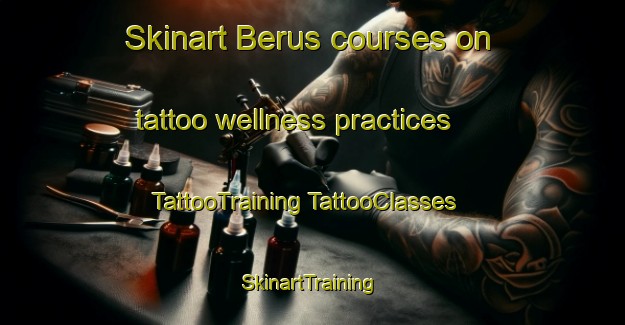 Skinart Berus courses on tattoo wellness practices | #TattooTraining #TattooClasses #SkinartTraining-France