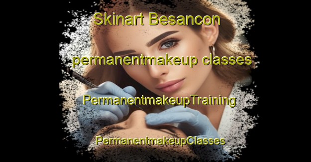 Skinart Besancon permanentmakeup classes | PermanentmakeupTraining | PermanentmakeupClasses | SkinartTraining-France