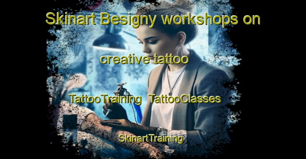 Skinart Besigny workshops on creative tattoo | TattooTraining | TattooClasses | SkinartTraining-France