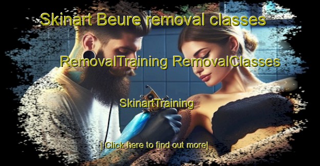 Skinart Beure removal classes | #RemovalTraining #RemovalClasses #SkinartTraining-France