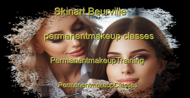 Skinart Beurville permanentmakeup classes | PermanentmakeupTraining | PermanentmakeupClasses | SkinartTraining-France