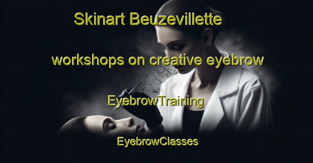 Skinart Beuzevillette workshops on creative eyebrow | EyebrowTraining | EyebrowClasses | SkinartTraining-France