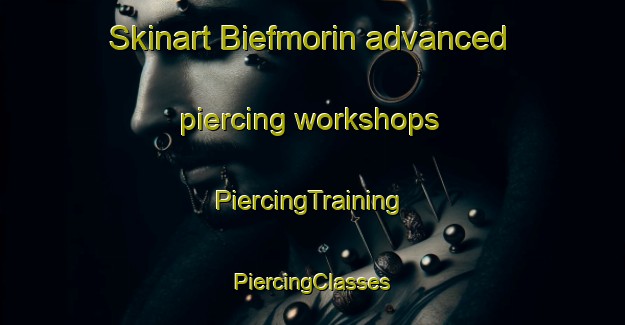 Skinart Biefmorin advanced piercing workshops | #PiercingTraining #PiercingClasses #SkinartTraining-France