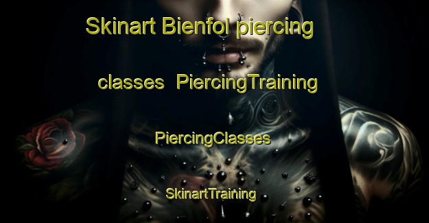 Skinart Bienfol piercing classes | #PiercingTraining #PiercingClasses #SkinartTraining-France