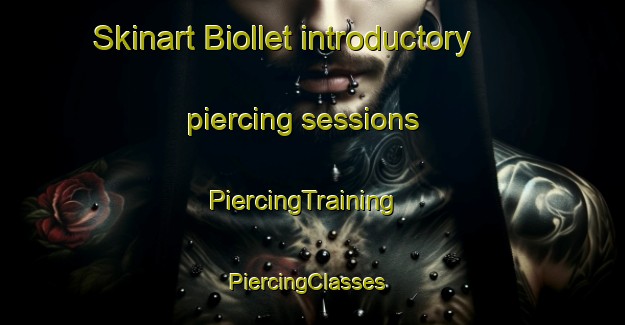 Skinart Biollet introductory piercing sessions | PiercingTraining | PiercingClasses | SkinartTraining-France