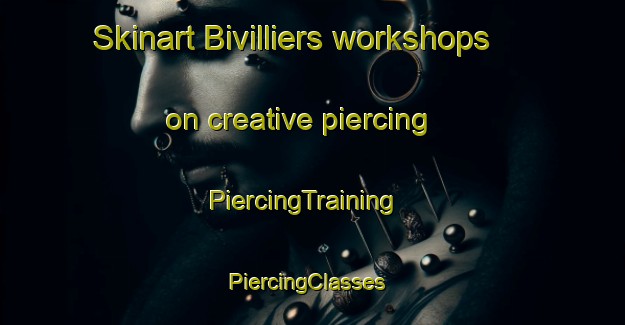Skinart Bivilliers workshops on creative piercing | PiercingTraining | PiercingClasses | SkinartTraining-France