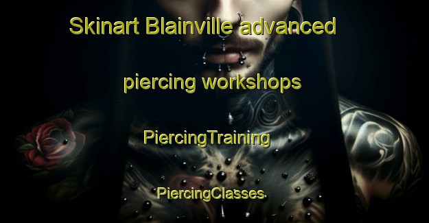 Skinart Blainville advanced piercing workshops | PiercingTraining | PiercingClasses | SkinartTraining-France