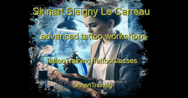 Skinart Bleigny Le Carreau advanced tattoo workshops | #TattooTraining #TattooClasses #SkinartTraining-France