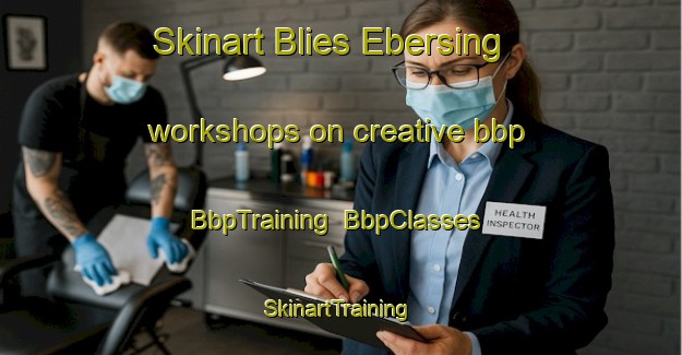 Skinart Blies Ebersing workshops on creative bbp | BbpTraining | BbpClasses | SkinartTraining-France