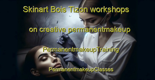 Skinart Bois Tizon workshops on creative permanentmakeup | #PermanentmakeupTraining #PermanentmakeupClasses #SkinartTraining-France