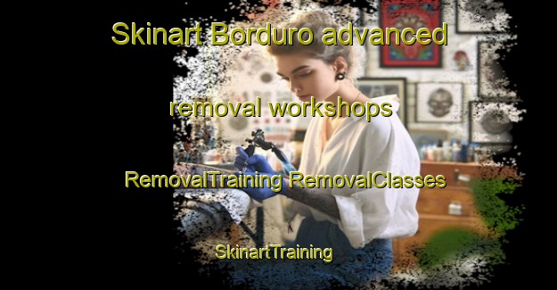 Skinart Borduro advanced removal workshops | #RemovalTraining #RemovalClasses #SkinartTraining-France