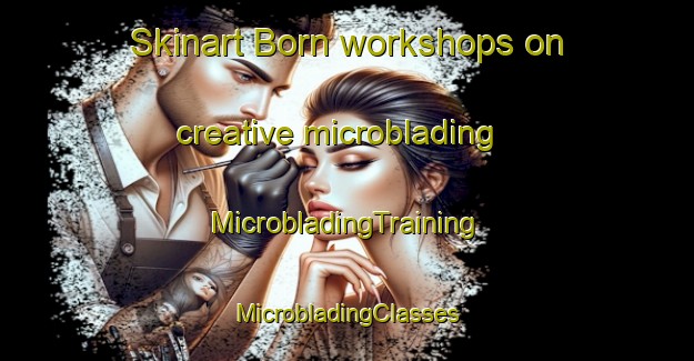 Skinart Born workshops on creative microblading | #MicrobladingTraining #MicrobladingClasses #SkinartTraining-France