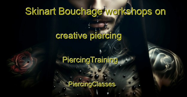 Skinart Bouchage workshops on creative piercing | PiercingTraining | PiercingClasses | SkinartTraining-France