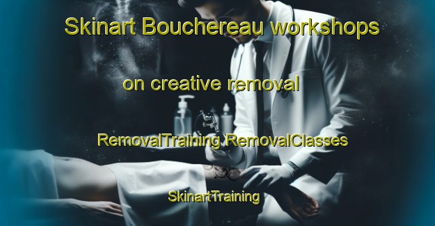 Skinart Bouchereau workshops on creative removal | #RemovalTraining #RemovalClasses #SkinartTraining-France