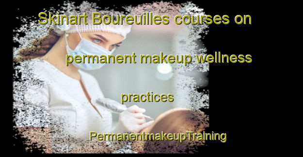 Skinart Boureuilles courses on permanent makeup wellness practices | #PermanentmakeupTraining #PermanentmakeupClasses #SkinartTraining-France