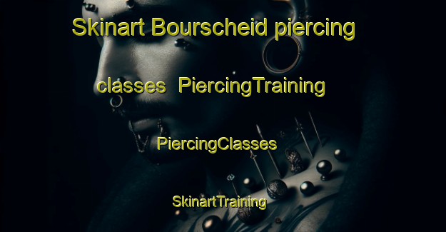Skinart Bourscheid piercing classes | PiercingTraining | PiercingClasses | SkinartTraining-France