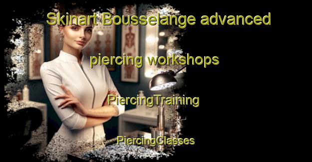 Skinart Bousselange advanced piercing workshops | #PiercingTraining #PiercingClasses #SkinartTraining-France