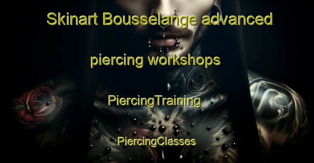 Skinart Bousselange advanced piercing workshops | #PiercingTraining #PiercingClasses #SkinartTraining-France