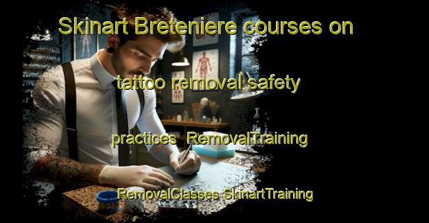 Skinart Breteniere courses on tattoo removal safety practices | #RemovalTraining #RemovalClasses #SkinartTraining-France