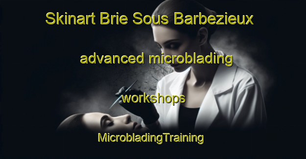 Skinart Brie Sous Barbezieux advanced microblading workshops | #MicrobladingTraining #MicrobladingClasses #SkinartTraining-France