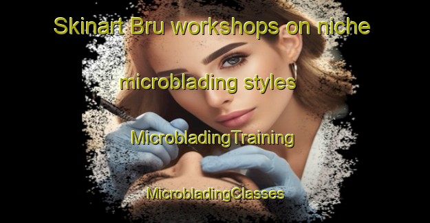 Skinart Bru workshops on niche microblading styles | #MicrobladingTraining #MicrobladingClasses #SkinartTraining-France