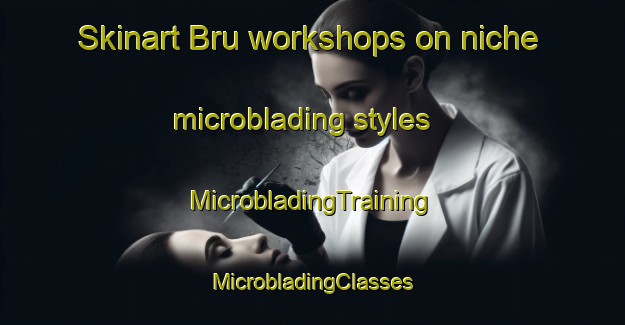 Skinart Bru workshops on niche microblading styles | #MicrobladingTraining #MicrobladingClasses #SkinartTraining-France