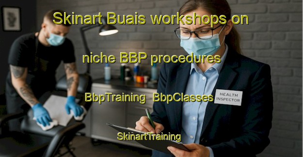 Skinart Buais workshops on niche BBP procedures | BbpTraining | BbpClasses | SkinartTraining-France