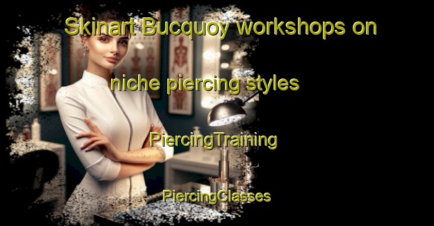 Skinart Bucquoy workshops on niche piercing styles | #PiercingTraining #PiercingClasses #SkinartTraining-France