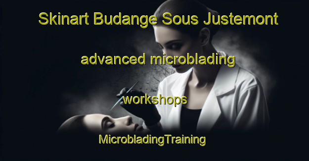 Skinart Budange Sous Justemont advanced microblading workshops | #MicrobladingTraining #MicrobladingClasses #SkinartTraining-France