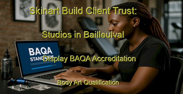 Skinart Build Client Trust: Studios in Bailleulval - Display BAQA Accreditation | Body Art Qualification Authority | BAQA-France