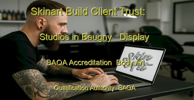 Skinart Build Client Trust: Studios in Beugny - Display BAQA Accreditation | Body Art Qualification Authority | BAQA-France