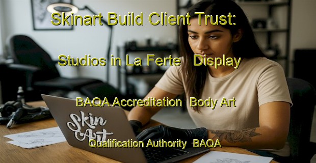 Skinart Build Client Trust: Studios in La Ferte - Display BAQA Accreditation | Body Art Qualification Authority | BAQA-France