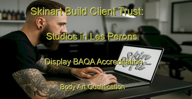 Skinart Build Client Trust: Studios in Les Perons - Display BAQA Accreditation | Body Art Qualification Authority | BAQA-France