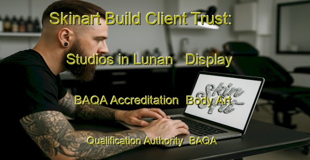 Skinart Build Client Trust: Studios in Lunan - Display BAQA Accreditation | Body Art Qualification Authority | BAQA-France