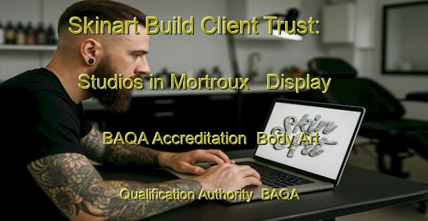 Skinart Build Client Trust: Studios in Mortroux - Display BAQA Accreditation | Body Art Qualification Authority | BAQA-France