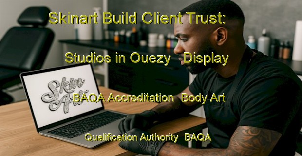 Skinart Build Client Trust: Studios in Ouezy - Display BAQA Accreditation | Body Art Qualification Authority | BAQA-France