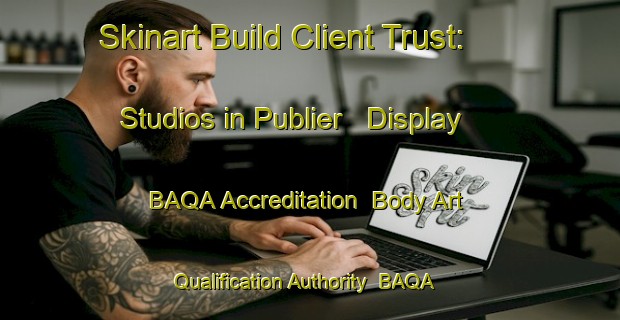 Skinart Build Client Trust: Studios in Publier - Display BAQA Accreditation | Body Art Qualification Authority | BAQA-France