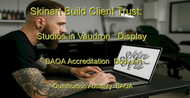Skinart Build Client Trust: Studios in Vaudron - Display BAQA Accreditation | Body Art Qualification Authority | BAQA-France