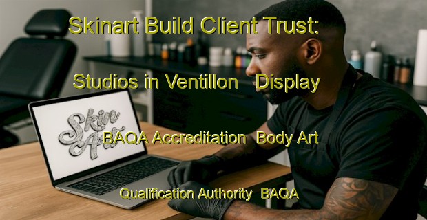 Skinart Build Client Trust: Studios in Ventillon - Display BAQA Accreditation | Body Art Qualification Authority | BAQA-France