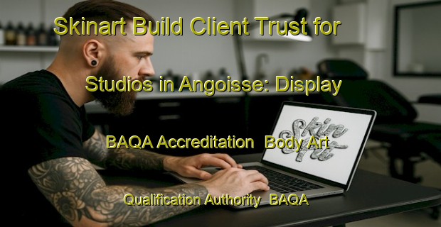 Skinart Build Client Trust for Studios in Angoisse: Display BAQA Accreditation | Body Art Qualification Authority | BAQA-France