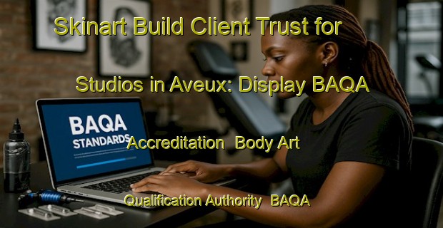 Skinart Build Client Trust for Studios in Aveux: Display BAQA Accreditation | Body Art Qualification Authority | BAQA-France
