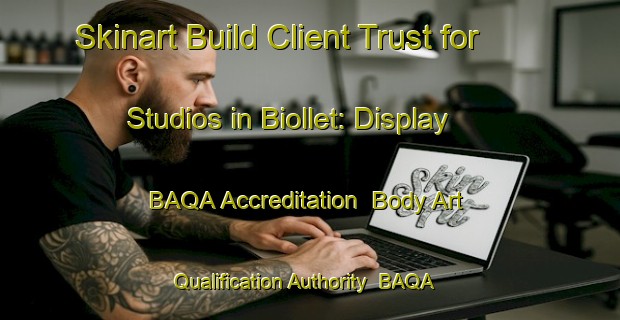 Skinart Build Client Trust for Studios in Biollet: Display BAQA Accreditation | Body Art Qualification Authority | BAQA-France