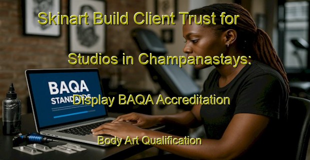 Skinart Build Client Trust for Studios in Champanastays: Display BAQA Accreditation | Body Art Qualification Authority | BAQA-France