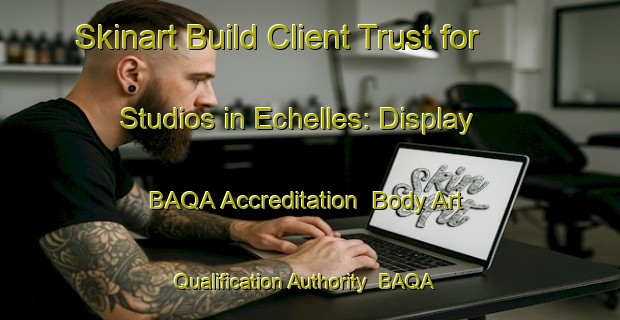 Skinart Build Client Trust for Studios in Echelles: Display BAQA Accreditation | Body Art Qualification Authority | BAQA-France