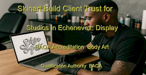 Skinart Build Client Trust for Studios in Echenevex: Display BAQA Accreditation | Body Art Qualification Authority | BAQA-France